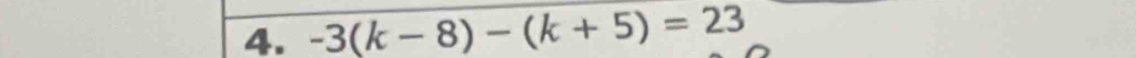 -3(k-8)-(k+5)=23