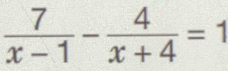  7/x-1 - 4/x+4 =1