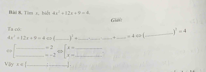 Tìm x, biết 4x^2+12x+9=4. 
Giải: 
Ta có: _ )^2=4
4x^2+12x+9=4 C_ )^2+ _ ....... _ ...... _+_ =4Leftrightarrow C 
__ beginarrayr =2 =-2endarray [beginarrayr x= x=endarray __ 
Vậy x∈  _  ....