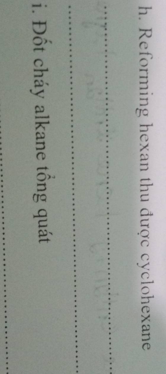 Reforming hexan thu được cyclohexane 
_ 
_ 
i. Đốt cháy alkane tổng quát 
_