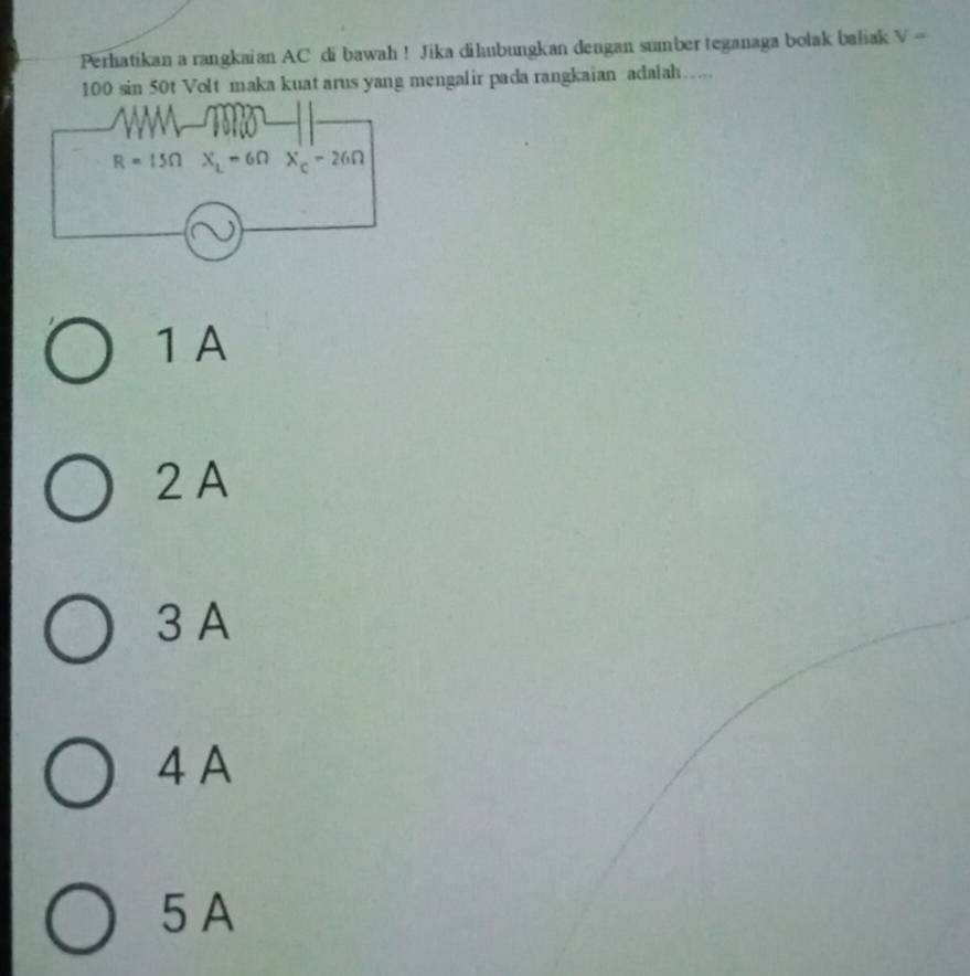 Perhatikan a rangkaian AC di bawah ! Jika dihubungkan dengan sumber teganaga bolak baliak V=
100 sin 50t Volt maka kuat arus yang mengalir pada rangkaian adalah…..
1 A
2 A
3 A
4 A
5A