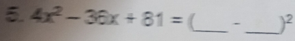 4x^2-36x+81= (_ * _ )^2