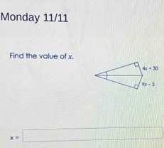 Monday 11/11
Find the value of x.
x=□