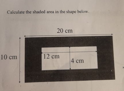 Calculate the shaded area in the shape below.
20 cm
10 cm