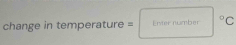 change in temperature=Enternumber