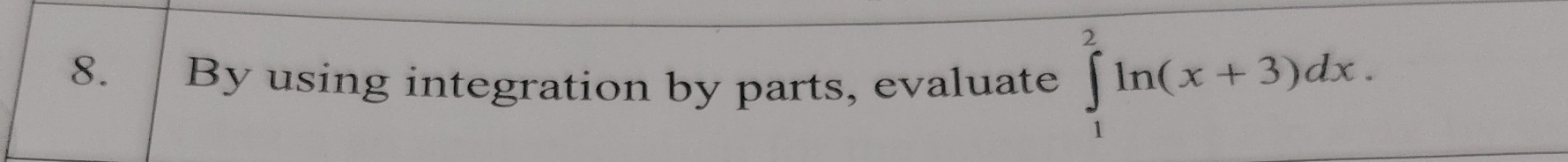 By using integration by parts, evaluate ∈tlimits _1^2ln (x+3)dx.