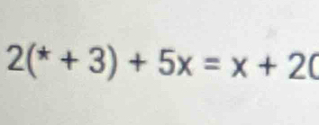 2(^ast +3)+5x=x+20