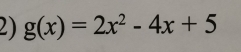 g(x)=2x^2-4x+5