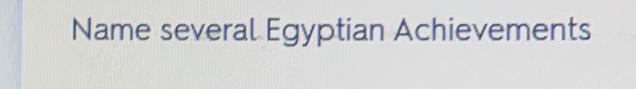 Name several Egyptian Achievements