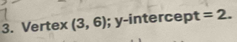 Vertex (3,6); y-intercept =2.