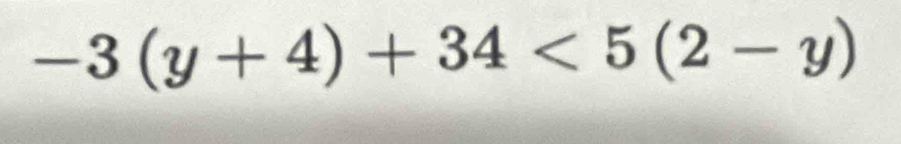 -3(y+4)+34<5(2-y)