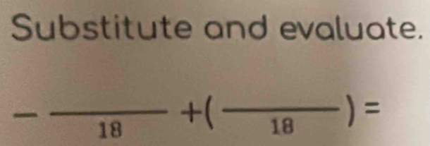 Substitute and evaluate.
-frac 18+(frac 18)=