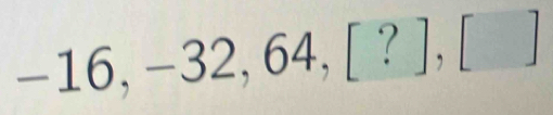 -16,-32,64,[?],[]