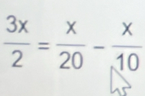  3x/2 = x/20 - x/,10 