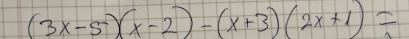 (3x-5)(x-2)-(x+3)(2x+1)=