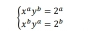 beginarrayl x^ay^b=2^a x^by^a=2^bendarray.