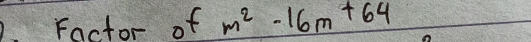 Factor of m^2-16m+64