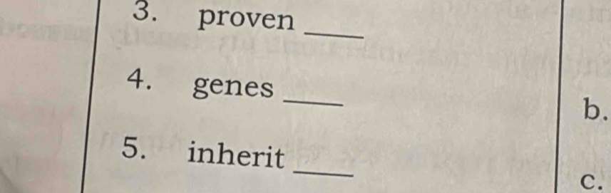 proven_ 
4. genes_ 
b. 
_ 
5. inherit 
c.