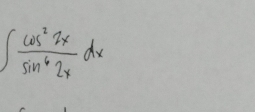 ∈t  cos^22x/sin^62x dx