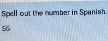 Spell out the number in Spanish.
55