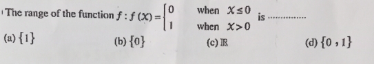 The range of the function f:f(x)=beginarrayl 0when 1whenendarray. beginarrayr x≤ 0 x>0endarray is_
(a)  1 (b)  0 (c) (d)  0,1