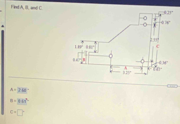 Find A, B, and C.
A=2.60
B=0.61''
C=□°