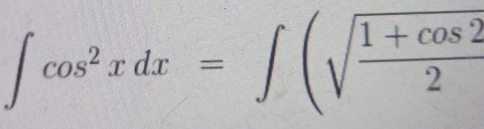 ∈t cos^2xdx=∈t (sqrt(frac 1+cos 2)2