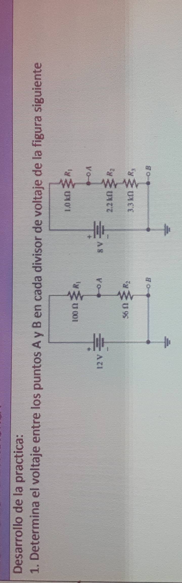 Desarrollo de la practica:
1. Determina el voltaje entre los puntos A y B en cada divisor de voltaje de la figura siguiente