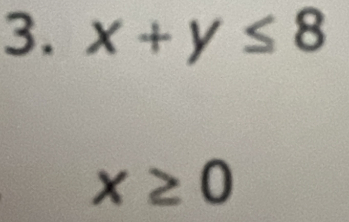 x+y≤ 8
x≥ 0