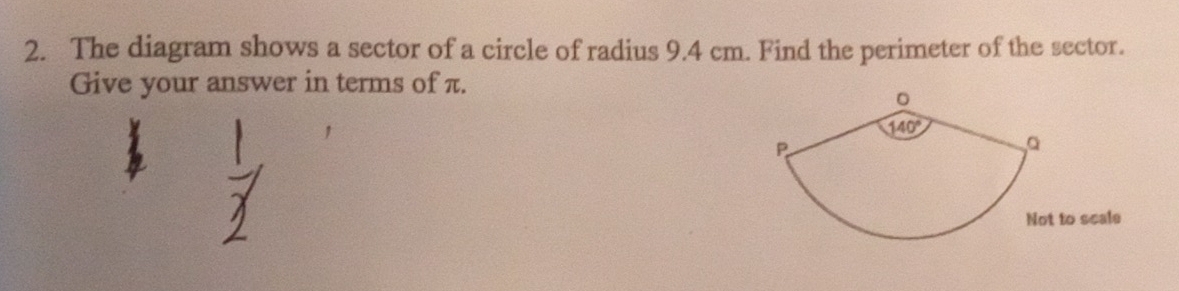 The diagram shows a sector of a circle of radius 9.4 cm. Find the perimeter of the sector.
Give your answer in terms of π.
Not to scale