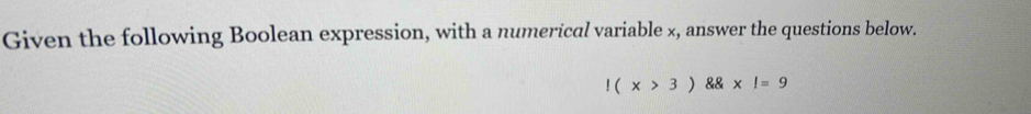 Given the following Boolean expression, with a numerical variable x, answer the questions below.!(x>3) * l=9