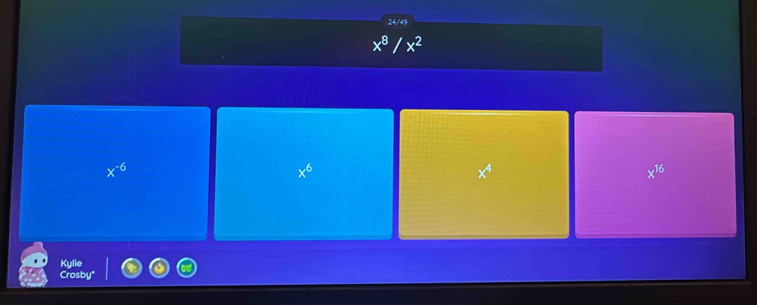24/49
x^8/x^2
x^(-6)
x^6
x^4
x^(16)
Kylie
Crosby*