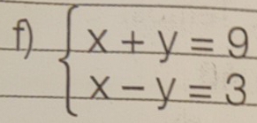 a beginarrayl x+y=9 x-y=3endarray.