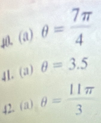 θ = 7π /4 
41. (a) θ =3.5
42. (a) θ = 11π /3 