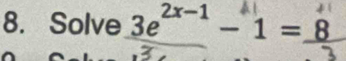 Solve 3e²−¹ - 1 = 8