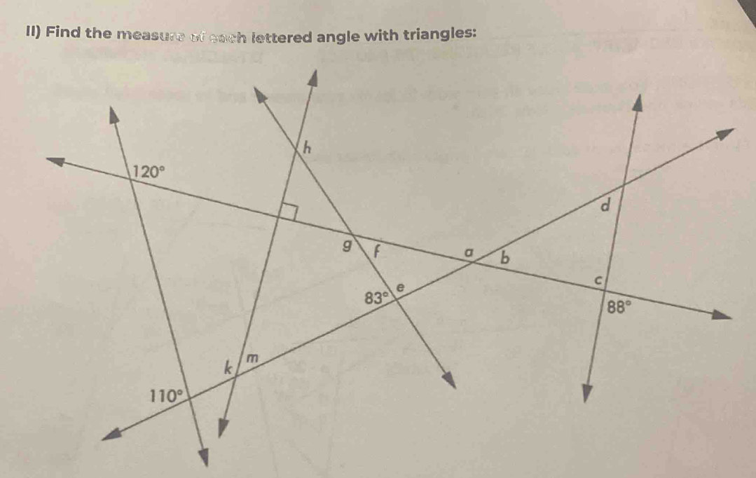 II) Find the measure of each lettered angle with triangles: