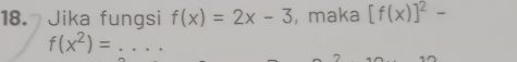 Jika fungsi f(x)=2x-3 , maka [f(x)]^2-
_ f(x^2)=