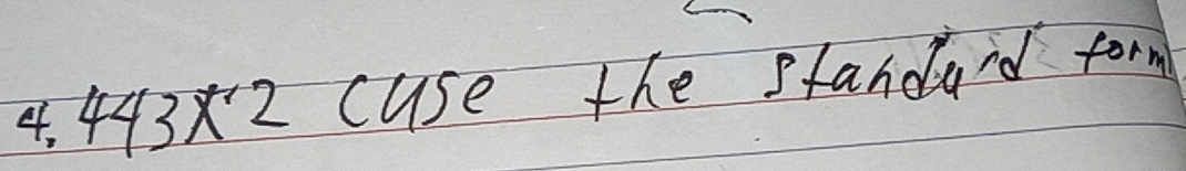 Solved: 443x^.2 cuse the standad form [Math]