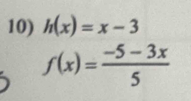 h(x)=x-3
f(x)= (-5-3x)/5 