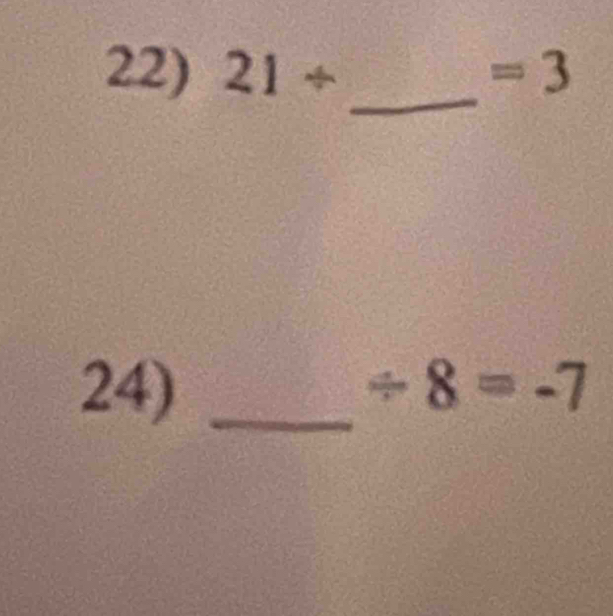 21/ =3
_ 
24) _ / 8=-7