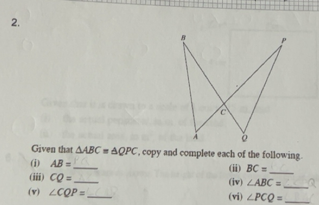 Solved: Given that ABC= QPC , copy and complete each of the following ...