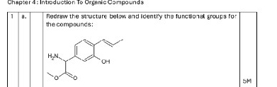 Chapter 4 : Introduction To Organic Compounds
1 B.  Redraw the structure below and identify the functional groups for
the compounds:
5M