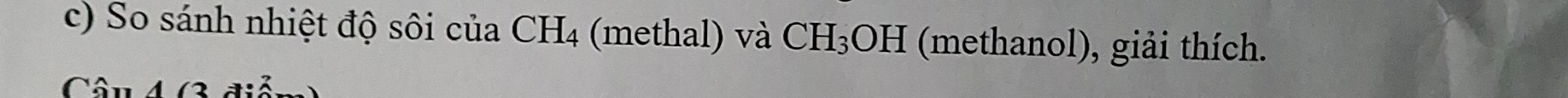 So sánh nhiệt độ sôi của CH_4 (methal) và CH_3 OH (methanol), giải thích.