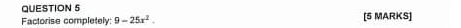 Factorise completely: 9-25x^2. [5 MARKS]