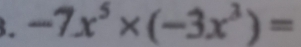 -7x^5* (-3x^3)=