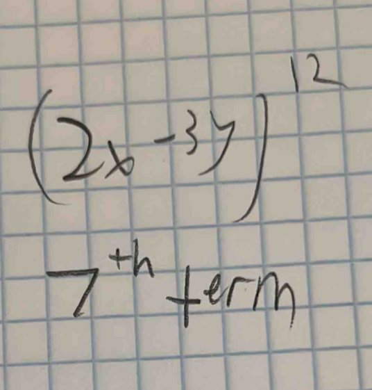 (2x-3y)^12
7^(th)term