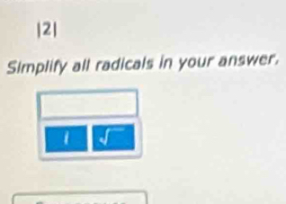 2| 
Simplify all radicals in your answer. 
1