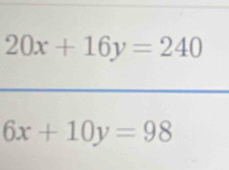 20x+16y=240
6x+10y=98