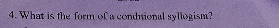 What is the form of a conditional syllogism?