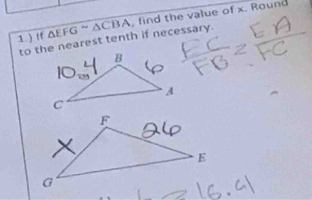 1.) If △ EFGsim △ CBA , find the value of x. Round 
to the nearest tenth if necessary.